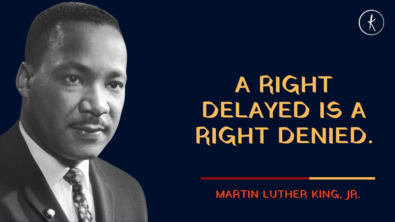 “A right delayed is a right denied.” – Martin Luther King, Jr. | Human Rights's image