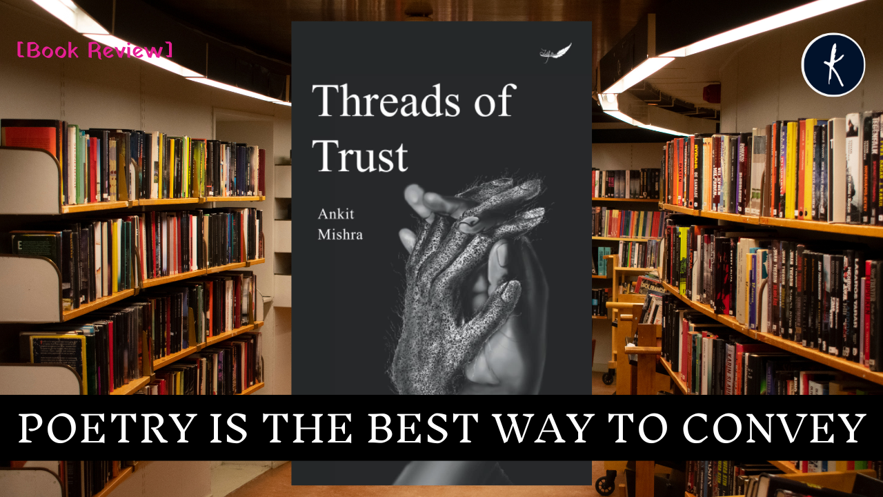 Poetry is the best way to convey | Threads of Trust - Ankit Mishra  [Book Review]'s image